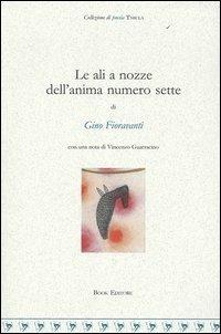 Le ali a nozze dell'anima numero sette - Gino Fioravanti - Libro Book Editore 2005, Tabula. Nuova serie | Libraccio.it