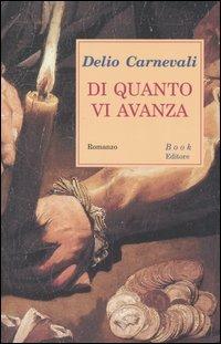 Di quanto vi avanza - Delio Carnevali - Libro Book Editore 2005, Minerva. Nuova serie | Libraccio.it