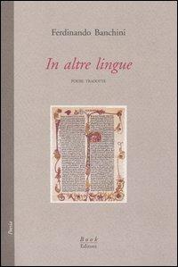 In altre lingue. Poesie tradotte - Ferdinando Banchini - Libro Book Editore 2005, Minerva | Libraccio.it
