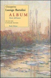Album. Poesie dell'amore - Giuseppina Luongo Bartolini - Libro Book Editore 2005 | Libraccio.it