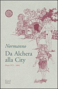 Da Alchera alla City (poesie 1973-2004) - Normanno - Libro Book Editore 2005 | Libraccio.it