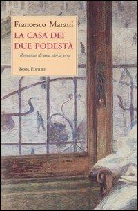 La casa dei due podestà - Francesco Marani - Libro Book Editore 2006, Pandora | Libraccio.it