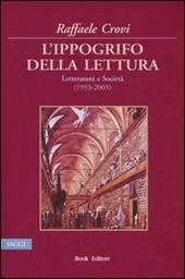 L' ippogrifo della lettura. Letteratura e Società (1953-2005)