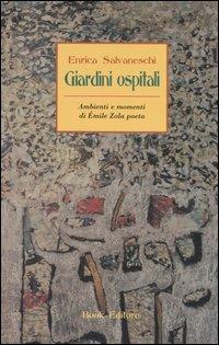 Giardini ospitali. Ambienti e momenti di Émile Zola poeta - Enrica Salvaneschi - Libro Book Editore 2006 | Libraccio.it