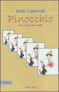 Pinocchio. Una favola per adulti - Delio Carnevali - Libro Book Editore 2007, Logosinopie | Libraccio.it
