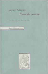 Il mondo accanto - Arturo Schwarz - Libro Book Editore 2006, Serendip | Libraccio.it