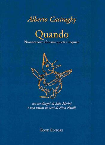 Quando. Novantanove aforismi quieti e inquieti - Alberto Casiraghy - Libro Book Editore 2006 | Libraccio.it