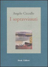 I sopravvissuti - Angelo Ciccullo - Libro Book Editore 2007 | Libraccio.it
