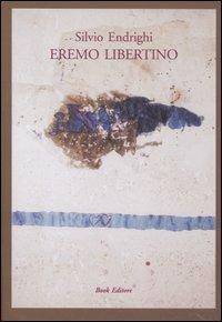 Eremo libertino - Silvio Endrighi - Libro Book Editore 2007 | Libraccio.it