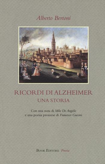 Ricordi di Alzheimer. Una storia - Alberto Bertoni - Libro Book Editore 2008 | Libraccio.it