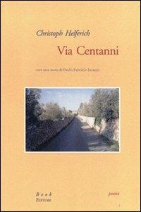 Via centanni. Ediz. italiana e tedesca - Christoph Helferich - Libro Book Editore 2008 | Libraccio.it