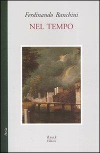 Nel tempo - Ferdinando Banchini - Libro Book Editore 2008, Minerva | Libraccio.it