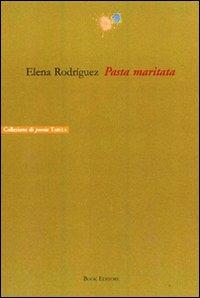 Pasta maritata - Elena Rodríguez - Libro Book Editore 2008, Tabula. Nuova serie | Libraccio.it