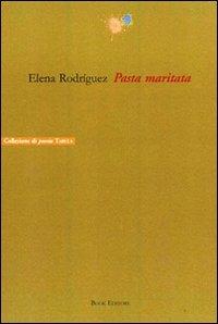 Pasta maritata - Elena Rodríguez - Libro Book Editore 2008, Tabula. Nuova serie | Libraccio.it