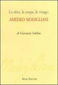 Le rêve, le corps, le visage. Amedeo Modigliani - Giovanni Infelíse - Libro Book Editore 2008, Logosinopie | Libraccio.it