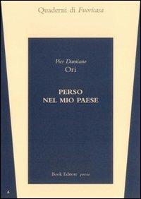 Perso nel mio paese - Pier Damiano Ori - Libro Book Editore 2011, Fuoricasa | Libraccio.it