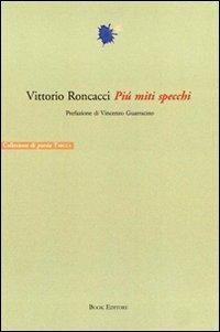 Più miti specchi - Vittorio Roncacci - Libro Book Editore 2009, Tabula. Nuova serie | Libraccio.it