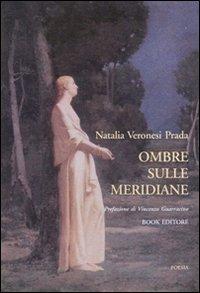 Ombre sulle meridiane - Natalia Veronesi Prada - Libro Book Editore 2008, Minerva. Nuova serie | Libraccio.it