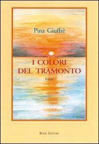 I colori del tramonto - Pina Giuffré - Libro Book Editore 2009, Minerva. Nuova serie | Libraccio.it