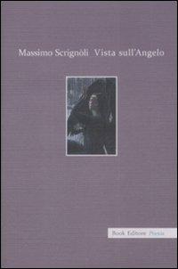 Vista sull'angelo. Racconto in versi - Massimo Scrignòli - Libro Book Editore 2009, Biblioteca CasaDeStefani | Libraccio.it