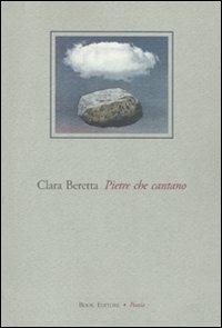 Pietre che cantano - Clara Beretta - Libro Book Editore 2010, Tabula. Nuova serie | Libraccio.it