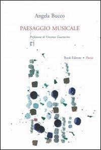 Paesaggio musicale - Angela Bucco - Libro Book Editore 2014, Tabula. Nuova serie | Libraccio.it