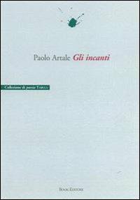 Gli incanti - Paolo Artale - Libro Book Editore 2010, Tabula. Nuova serie | Libraccio.it