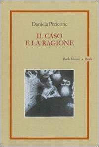 Il caso e la ragione - Daniela Pericone - Libro Book Editore 2014, Tabula. Nuova serie | Libraccio.it