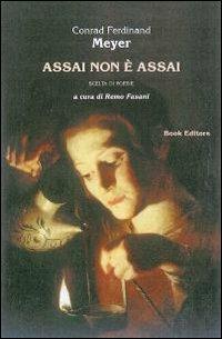 Assai non è assai. Scelta di poesie. Testo tedesco a fronte - Conrad F. Meyer - Libro Book Editore 2011, Book classici | Libraccio.it