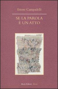 Se la parola è un atto - Ettore Campadelli - Libro Book Editore 2014, Tabula. Nuova serie | Libraccio.it