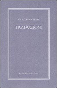 Traduzioni. Testi originali con traduzione a fronte - Carlo Franzini - Libro Book Editore 2011 | Libraccio.it