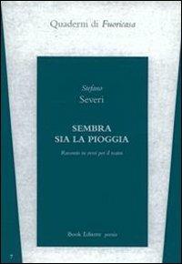 Sembra sia la pioggia. Racconto in versi per il teatro - Stefano Severi - Libro Book Editore 2014, Quaderni di fuoricasa | Libraccio.it