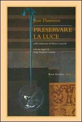 Preservare la luce. Testo francese a fronte