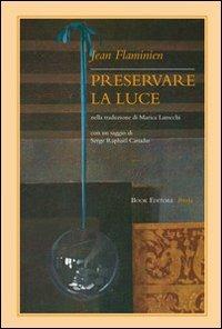 Preservare la luce. Testo francese a fronte - Jean Flaminien - Libro Book Editore 2014, Serendip | Libraccio.it