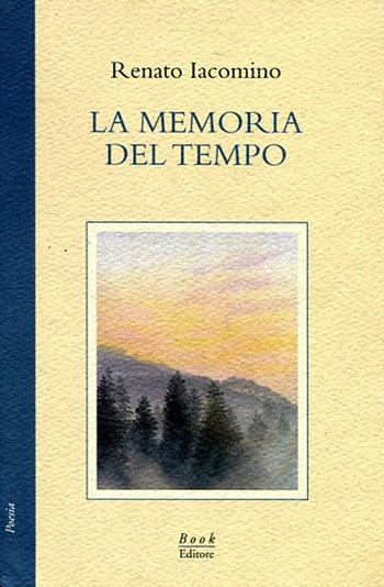 La memoria del tempo - Renato Iacomino - Libro Book Editore 2012, Minerva. Nuova serie | Libraccio.it