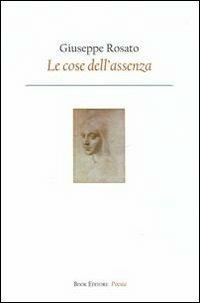 Le cose dell'assenza - Giuseppe Rosato - Libro Book Editore 2014, Serendip | Libraccio.it
