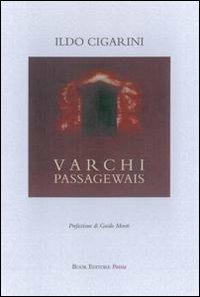 Varchi. Passagewais. Ediz. italiana e inglese - Ildo Cigarini - Libro Book Editore 2015 | Libraccio.it