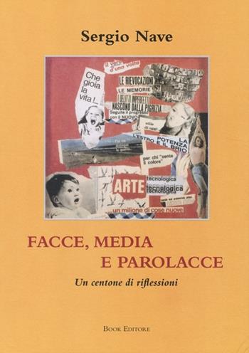 Facce, media e parolacce. Un centone di riflessioni - Sergio Nave - Libro Book Editore 2013, Minerva. Nuova serie | Libraccio.it