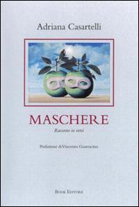 Maschere. Racconto in versi - Adriana Casartelli - Libro Book Editore 2014, Minerva. Nuova serie | Libraccio.it