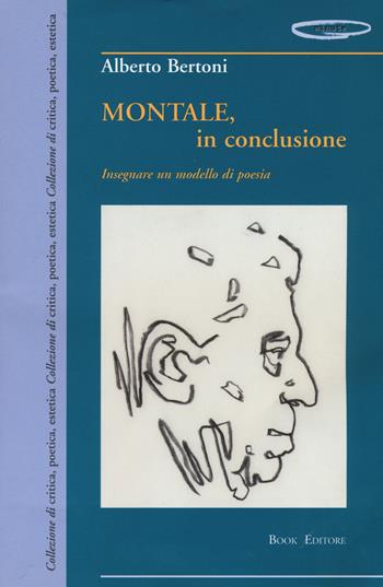 Montale, in conclusione insegnare un modello di poesia - Alberto Bertoni - Libro Book Editore 2015, Minute | Libraccio.it