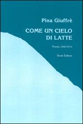 Come un cielo di latte (poesie, 2000-2014)