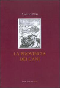 La provincia dei cani - Gian Citton - Libro Book Editore 2015 | Libraccio.it
