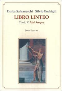 Libro linteo. Vol. 5: Mai sempre. - Enrica Salvaneschi, Silvio Endrighi - Libro Book Editore 2015 | Libraccio.it