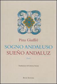 Sogno andaluso-Sueño andaluz - Pina Giuffré - Libro Book Editore 2015, Minerva. Nuova serie | Libraccio.it