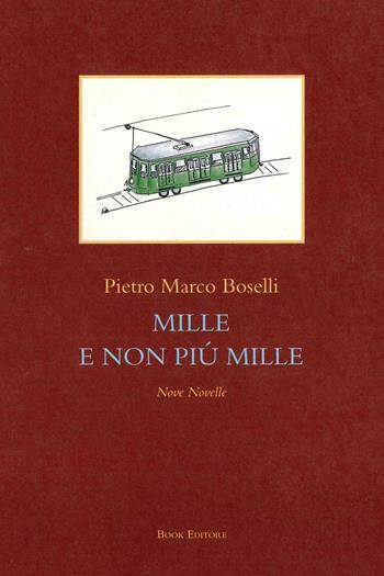 Mille e non più mille. Nove novelle - Pietro Marco Boselli - Libro Book Editore 2016, Minerva. Nuova serie | Libraccio.it