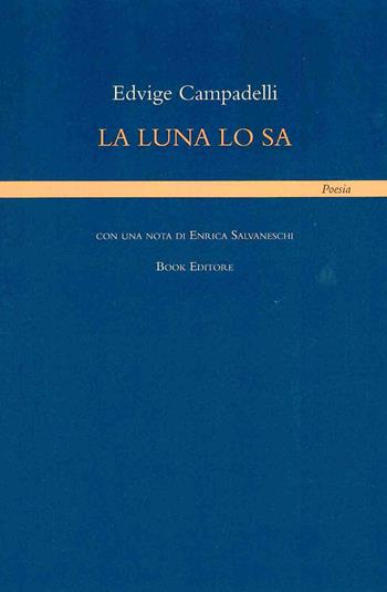 La luna lo sa - Edvige Campadelli - Libro Book Editore 2017, Tabula | Libraccio.it