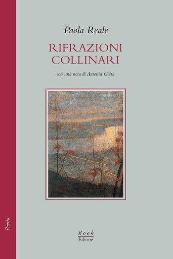 Rifrazioni collinari - Paola Reale - Libro Book Editore 2017, Minerva. Nuova serie | Libraccio.it