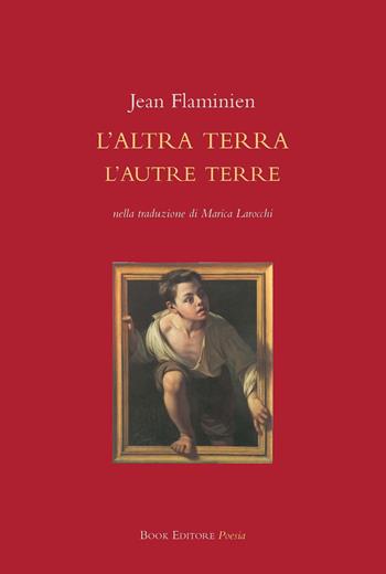 L' altra terra. L'autre terre - Jean Flaminien - Libro Book Editore 2018, Serendip | Libraccio.it