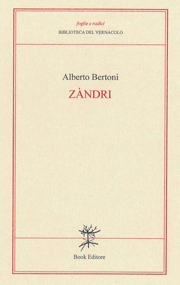 Zàndri (Ceneri). Versi modenesi - Alberto Bertoni - Libro Book Editore 2018, Foglie e radici | Libraccio.it