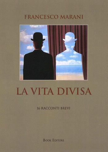 La vita divisa. 16 racconti brevi - Francesco Marani - Libro Book Editore 2019, Pandora | Libraccio.it